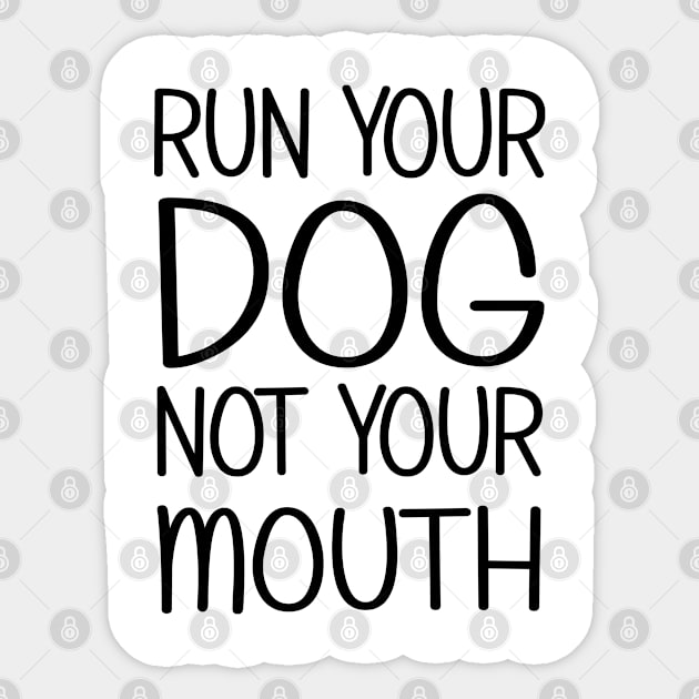 run your dog not your mouth Sticker by bisho2412